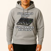 I Do Church Sound For Miracles Ask Jesus Audio Tech Funny Hoodie