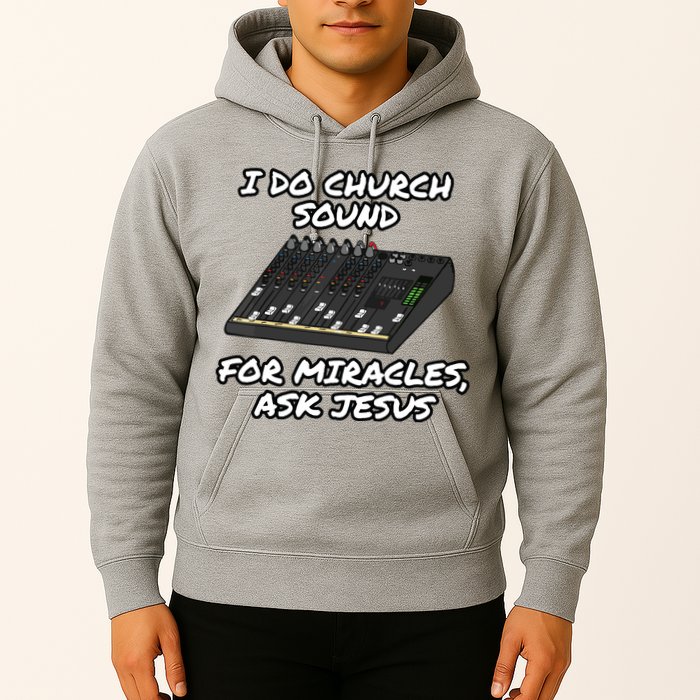 I Do Church Sound For Miracles Ask Jesus Audio Tech Funny Hoodie