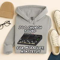 I Do Church Sound For Miracles Ask Jesus Audio Tech Funny Hoodie