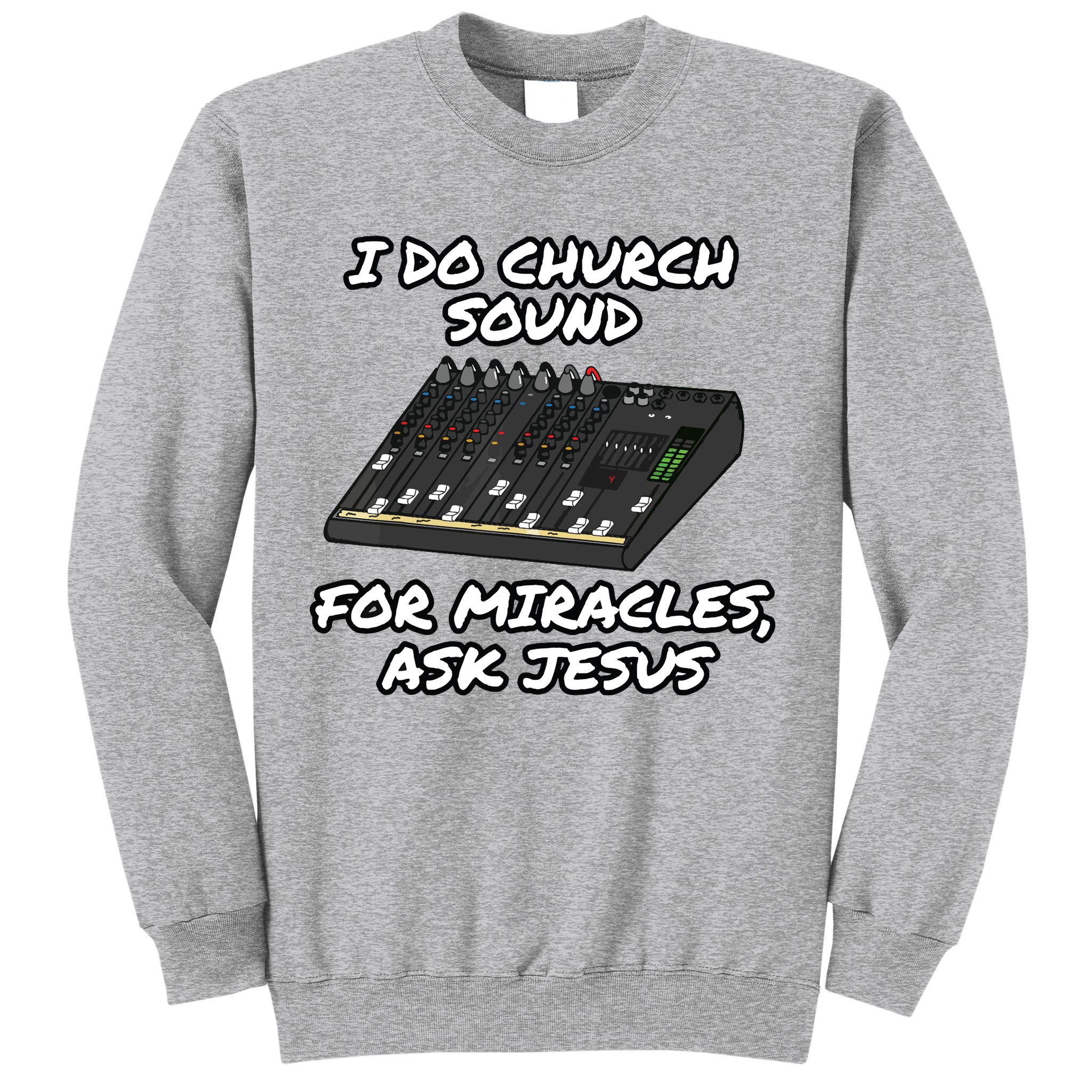 I Do Church Sound For Miracles Ask Jesus Audio Tech Funny Sweatshirt