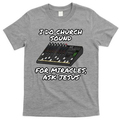 I Do Church Sound For Miracles Ask Jesus Audio Tech Funny T-Shirt