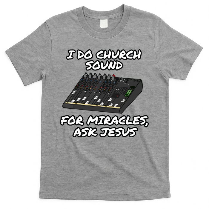 I Do Church Sound For Miracles Ask Jesus Audio Tech Funny T-Shirt