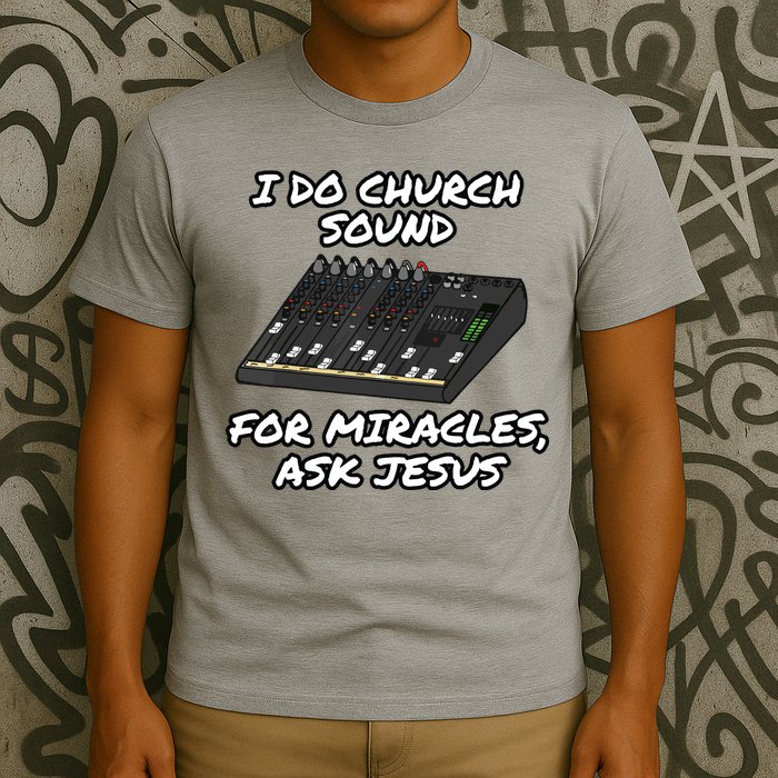 I Do Church Sound For Miracles Ask Jesus Audio Tech Funny T-Shirt