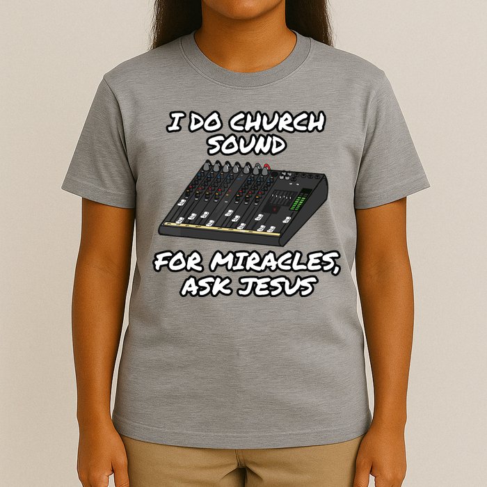 I Do Church Sound For Miracles Ask Jesus Audio Tech Funny T-Shirt