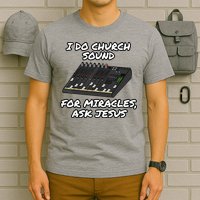 I Do Church Sound For Miracles Ask Jesus Audio Tech Funny T-Shirt