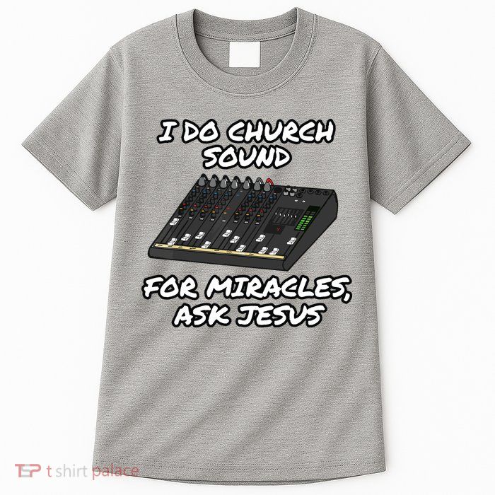 I Do Church Sound For Miracles Ask Jesus Audio Tech Funny Tall T-Shirt