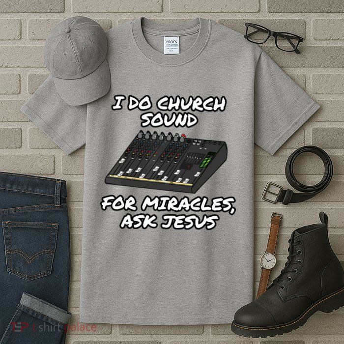I Do Church Sound For Miracles Ask Jesus Audio Tech Funny Tall T-Shirt
