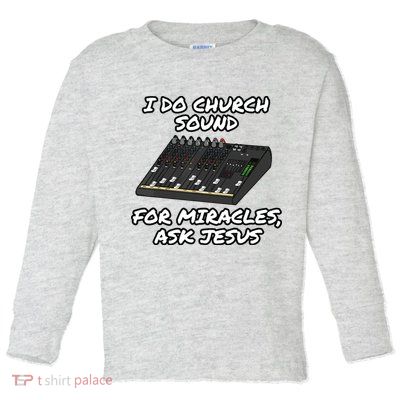 I Do Church Sound For Miracles Ask Jesus Audio Tech Funny Toddler Long Sleeve Shirt