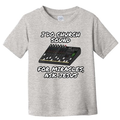 I Do Church Sound For Miracles Ask Jesus Audio Tech Funny Toddler T-Shirt