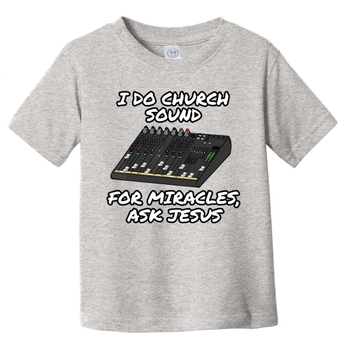 I Do Church Sound For Miracles Ask Jesus Audio Tech Funny Toddler T-Shirt