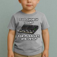 I Do Church Sound For Miracles Ask Jesus Audio Tech Funny Toddler T-Shirt