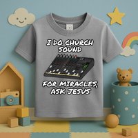 I Do Church Sound For Miracles Ask Jesus Audio Tech Funny Toddler T-Shirt