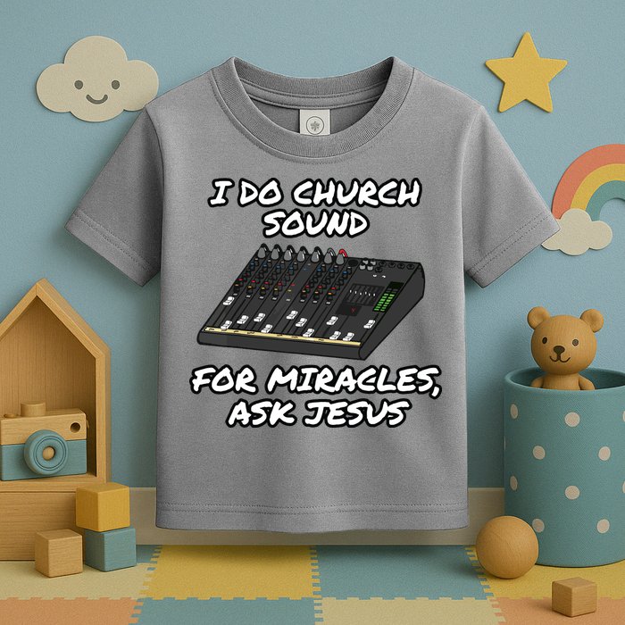 I Do Church Sound For Miracles Ask Jesus Audio Tech Funny Toddler T-Shirt