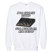 I Do Church Sound For Miracles Ask Jesus Audio Tech Funny Garment-Dyed Sweatshirt