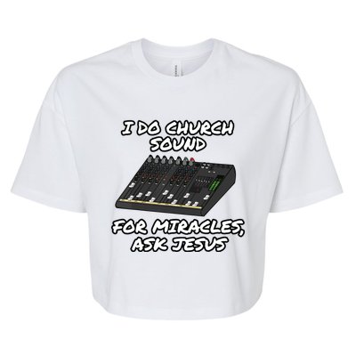 I Do Church Sound For Miracles Ask Jesus Audio Tech Funny Bella+Canvas Jersey Crop Tee