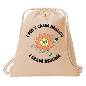 I Don’T Crave Healing I Crave Revenge Drawstring Bag