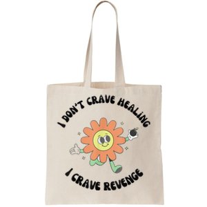 I Don’T Crave Healing I Crave Revenge Tote Bag