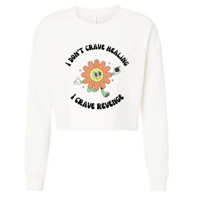 I Don’T Crave Healing I Crave Revenge Cropped Pullover Crew