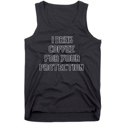 I Drink Coffee For Your Protection Gift Tank Top