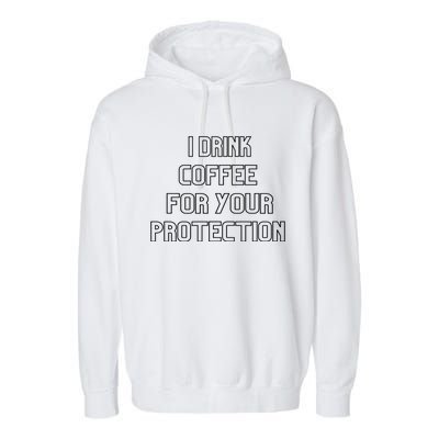 I Drink Coffee For Your Protection Gift Garment-Dyed Fleece Hoodie