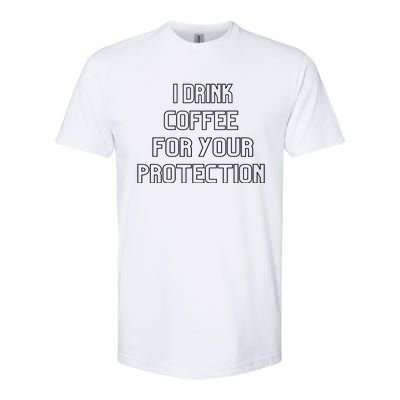 I Drink Coffee For Your Protection Gift Softstyle CVC T-Shirt