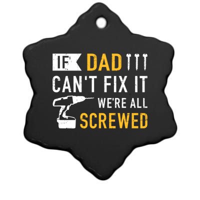 If Dad Can't Fix It We're All Screwed Gift For Daddy Father Great Gift Ceramic Star Ornament