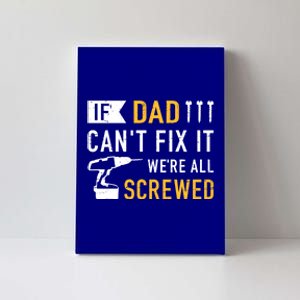 If Dad Can't Fix It We're All Screwed Gift For Daddy Father Great Gift Canvas