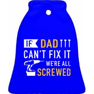 If Dad Can't Fix It We're All Screwed Gift For Daddy Father Great Gift Ceramic Bell Ornament