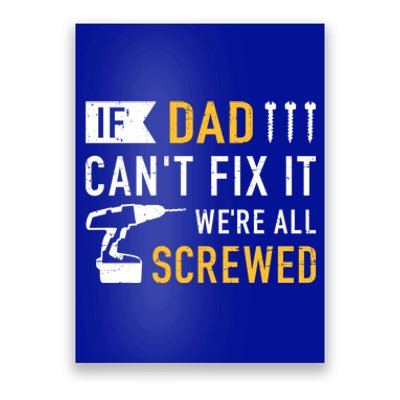 If Dad Can't Fix It We're All Screwed Gift For Daddy Father Great Gift Poster