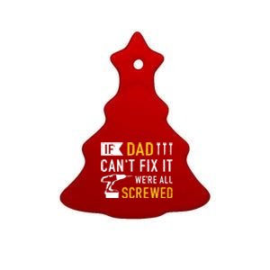 If Dad Can't Fix It We're All Screwed Gift For Daddy Father Great Gift Ceramic Tree Ornament