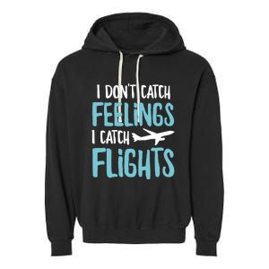 I DonT Catch Feelings I Catch Flights Garment-Dyed Fleece Hoodie