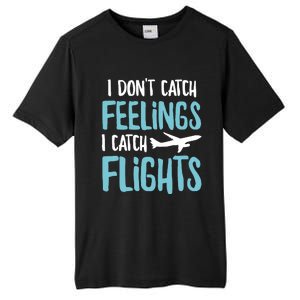 I DonT Catch Feelings I Catch Flights Tall Fusion ChromaSoft Performance T-Shirt