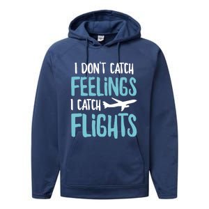 I DonT Catch Feelings I Catch Flights Performance Fleece Hoodie