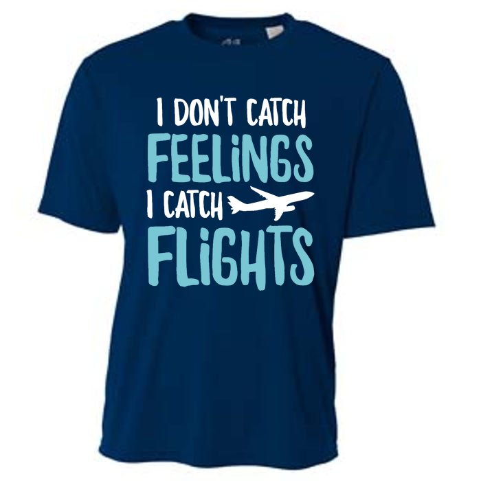 I DonT Catch Feelings I Catch Flights Cooling Performance Crew T-Shirt