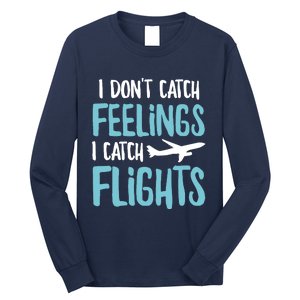 I DonT Catch Feelings I Catch Flights Long Sleeve Shirt