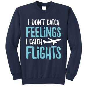 I DonT Catch Feelings I Catch Flights Sweatshirt