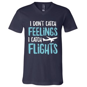 I DonT Catch Feelings I Catch Flights V-Neck T-Shirt