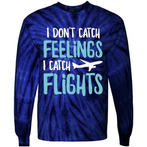 I DonT Catch Feelings I Catch Flights Tie-Dye Long Sleeve Shirt