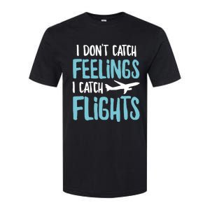 I DonT Catch Feelings I Catch Flights Softstyle CVC T-Shirt