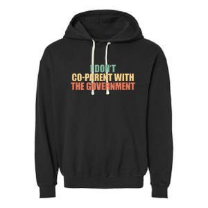 I Don’t Coparent With The Governmen I Dont Co Parent Garment-Dyed Fleece Hoodie