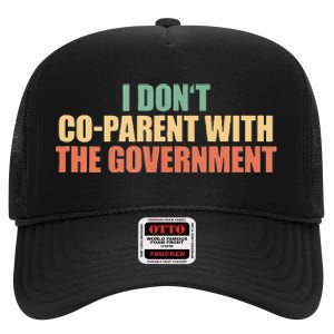 I Don’t Coparent With The Governmen I Dont Co Parent High Crown Mesh Back Trucker Hat