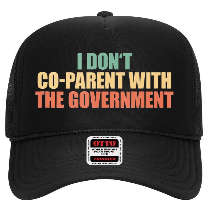 I Don’t Coparent With The Governmen I Dont Co Parent High Crown Mesh Back Trucker Hat