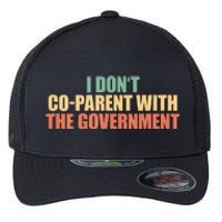 I Don’t Coparent With The Governmen I Dont Co Parent Flexfit Unipanel Trucker Cap