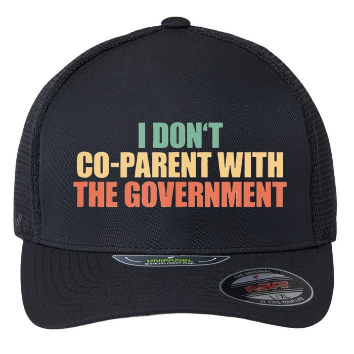 I Don’t Coparent With The Governmen I Dont Co Parent Flexfit Unipanel Trucker Cap