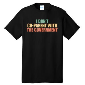 I Don’t Coparent With The Governmen I Dont Co Parent Tall T-Shirt