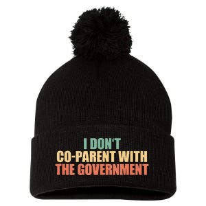 I Don’t Coparent With The Governmen I Dont Co Parent Pom Pom 12in Knit Beanie