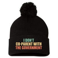 I Don’t Coparent With The Governmen I Dont Co Parent Pom Pom 12in Knit Beanie