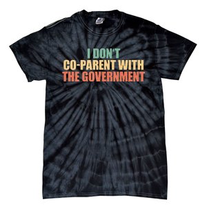 I Don’t Coparent With The Governmen I Dont Co Parent Tie-Dye T-Shirt