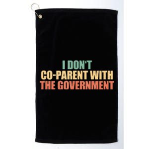 I Don’t Coparent With The Governmen I Dont Co Parent Platinum Collection Golf Towel