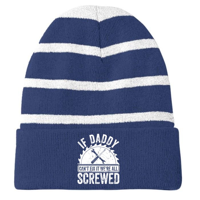 If Daddy CanT Fix It WeRe All Screwed FatherS Day Striped Beanie with Solid Band